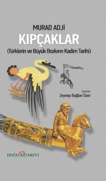 Kıpçaklar - Türklerin ve Büyük Bozkırın Kadim Tarihi
