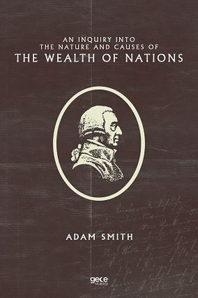 An Inquiry Into the Nature and Causes of the Wealth of Nations