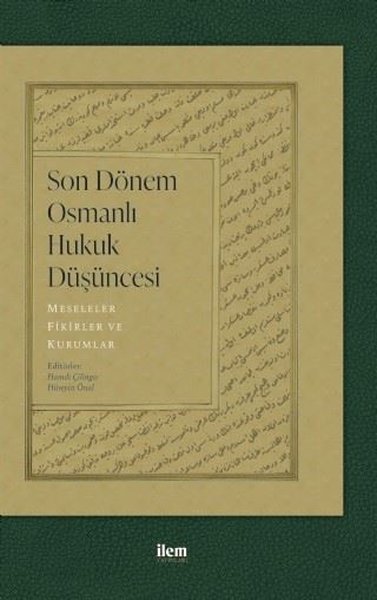 Son Dönem Osmanlı Hukuk Düşüncesi: Meseleler - Fikirler ve Kurumlar