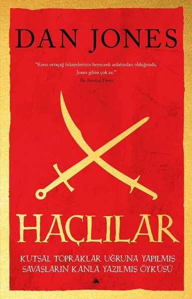 Haçlılar - Kutsal Topraklar Uğruna Yapılmış Savaşların Kanla Yazılmış Öyküsü