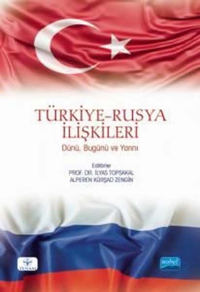 Türkiye-Rusya İlişkileri: Dünü-Bugünü ve Yarını