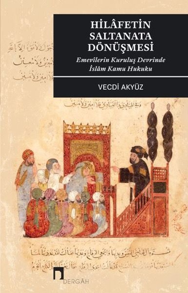 Hilafetin Saltanata Dönüşmesi - Emevilerin Kuruluş Devrinde İslam Kamu Hukuku