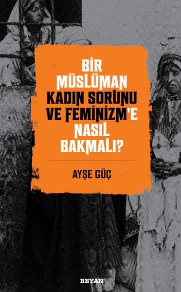 Bir Müslüman Kadın Sorunu ve Feminizm'e Nasıl Bakmalı?