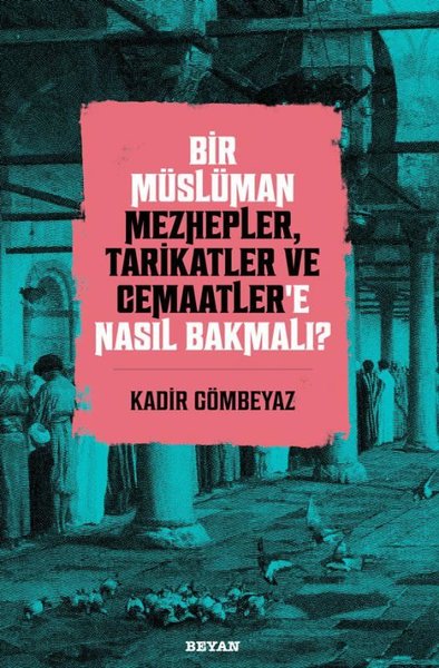 Bir Müslüman Mezhepler Tarikatler ve Cemaatler'e Nasıl Bakmalı?