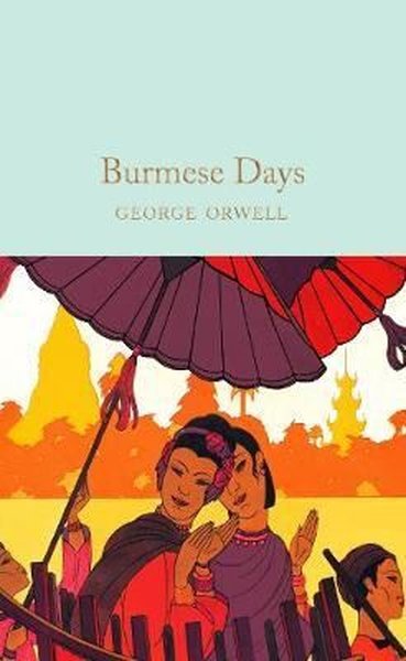 Burmese Days: The Internationally Best Selling Author of Animal Farm and 1984 (Collins Classics)