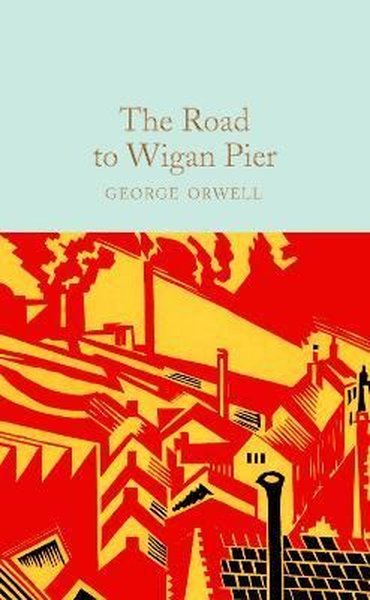 The Road to Wigan Pier: George Orwell (Macmillan Collector's Library