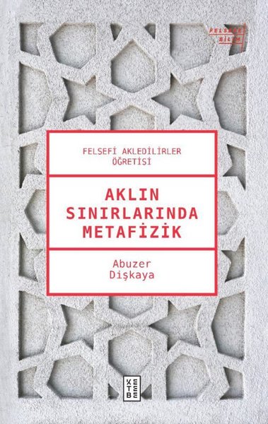 Aklın Sınırlarında Metafizik - Felsefi Akledilirler Öğretisi