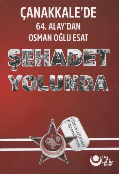 Şehadet Yolunda - Çanakkale'de 64. Alay'dan Osman Oğlu Esat