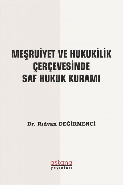 Meşruiyet ve Hukukilik Çerçevesinde Saf Hukuk K...