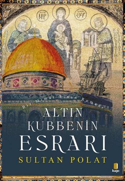 Altın Kubbenin Esrarı - Bir Mimar Sinan Romanı