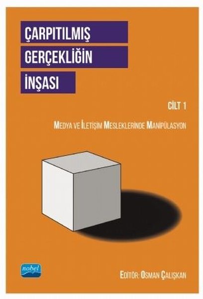 Çarpıtılmış Gerçekliğin İnşası Cilt 1 - Medya ve İletişim Mesleklerinde Manipülasyon