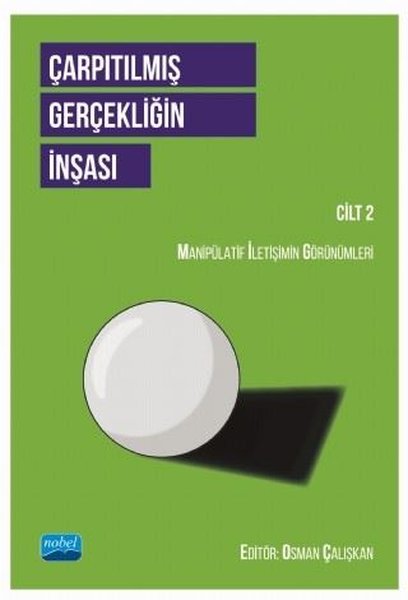 Çarpıtılmış Gerçekliğin İnşası Cilt 2 - Manipülatif İletişimin Görünümleri