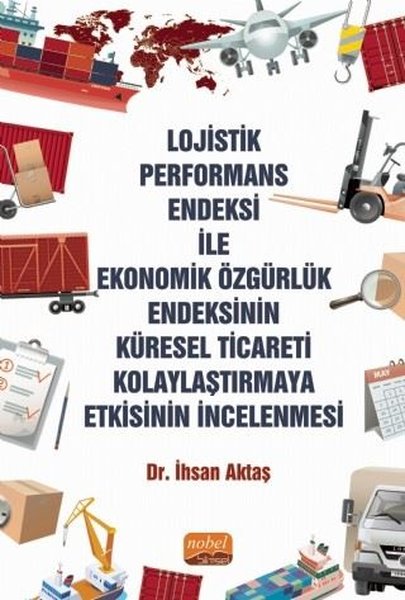 Lojistik Performans Endeksi İle Ekonomik Özgürlük Endeksinin Küresel Ticareti Kolaylaştırmaya Etkisi