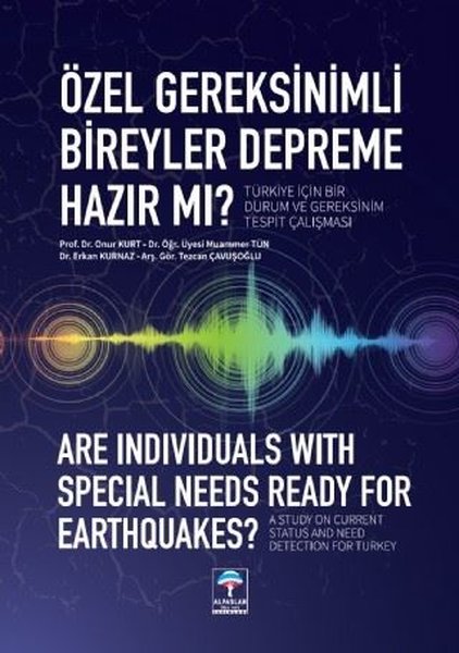 Özel Gereksinimli Bireyler Depreme Hazır mı? Türkiye için Bir Durum ve Gereksinim Tespit Çalışması