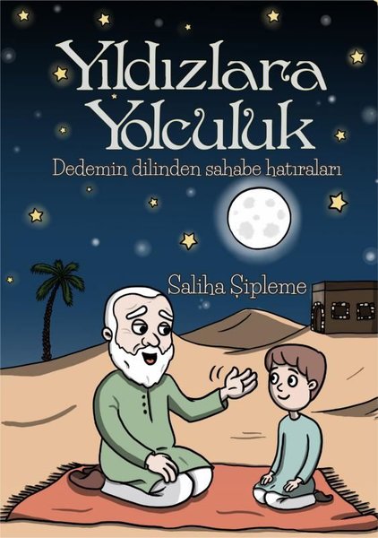 Yıldızlara Yolculuk - Dedemin Dilinden Sahabe Hatıraları