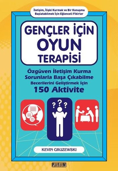 Gençler İçin Oyun Terapisi: Özgüven İletişim Ku...