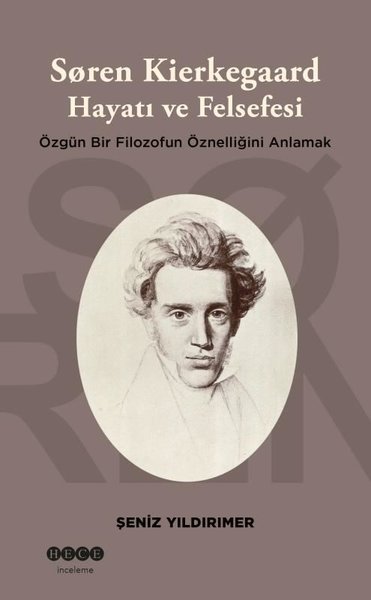 Soren Kierkegaard: Hayatı ve Felsefesi - Özgün Bir Filozofun Öznelliğini Anlamak