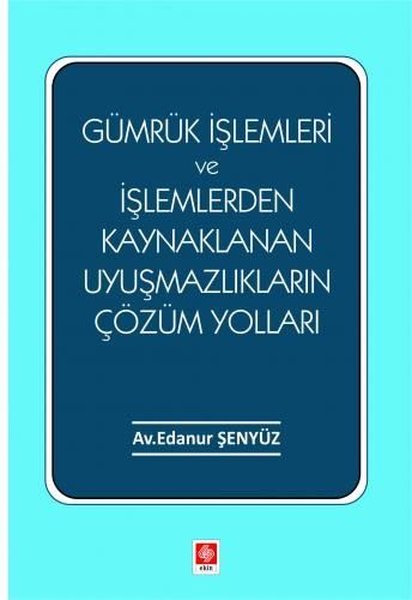 Gümrük İşlemleri ve İşlemlerden Kaynaklanan Uyuşmazlıkların Çözüm Yolları