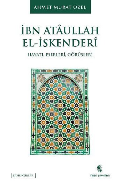 İbn Ataullah El-İskenderi: Hayatı - Eserleri - Görüşleri