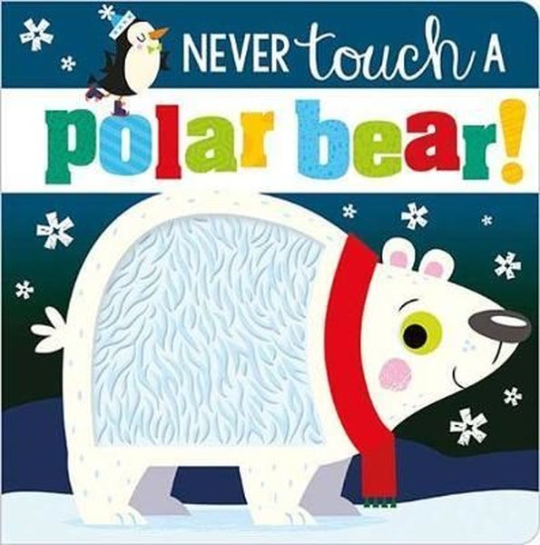 Never Touch a Polar Bear (Touch and Feel) (Board Book)