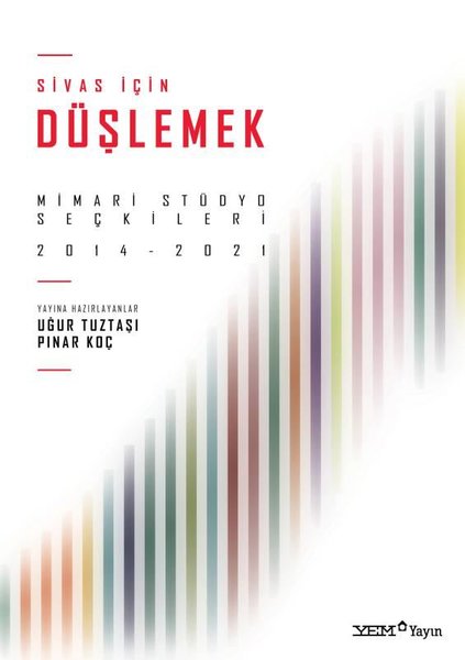 Sivas İçin Düşlemek: Mimari Stüdyo Seçkileri 20...