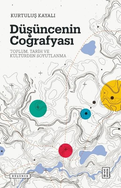 Düşüncenin Coğrafyası: Toplum - Tarih ve Kültürden Soyutlanma