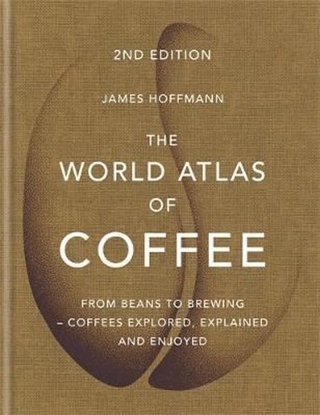 The World Atlas of Coffee: From beans to brewing - coffees explored explained and enjoyed