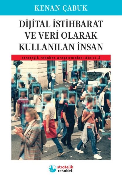 Dijital İstihbarat ve Veri Olarak Kullanılan İnsan - Stratejik Rekabet Araştırmaları 2