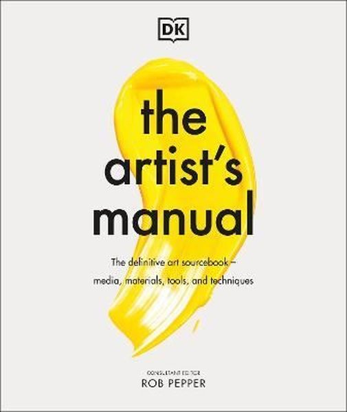 The Artist's Manual: The Definitive Art Sourcebook: Media Materials Tools and Techniques