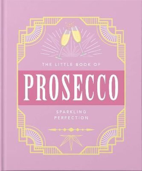 The Little Book of Prosecco: Sparkling perfection: 9 (Little Books of Food & Drink)