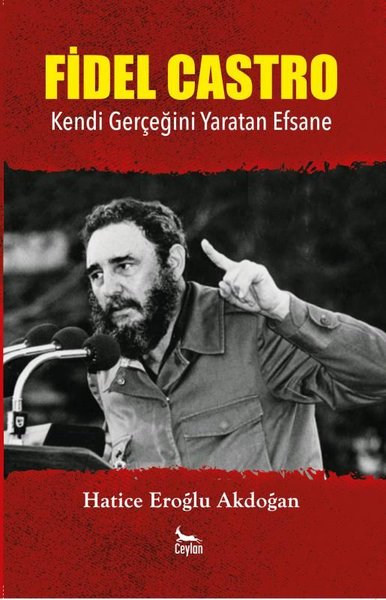 Fidel Castro - Kendi Gerçeğini Yaratan Efsane