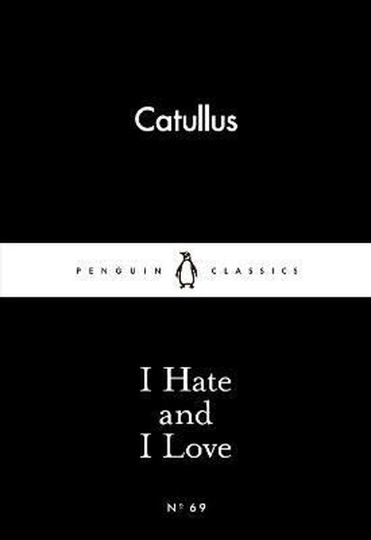 I Hate and I Love (Penguin Little Black Classics)