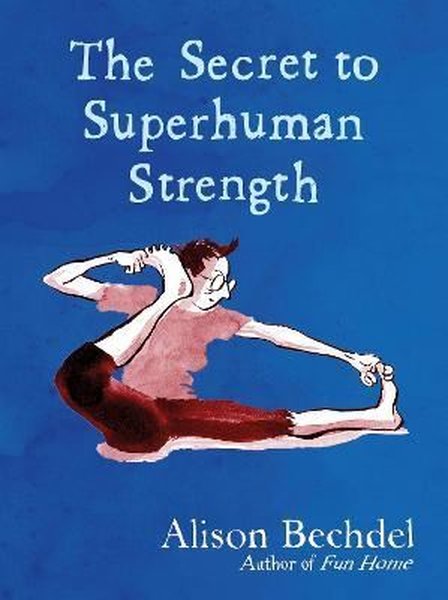 The Secret to Superhuman Strength: Alison Bechdel