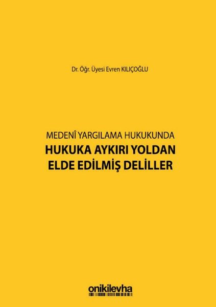 Medeni Yargılamada Hukuka Aykırı Yoldan Elde Edilmiş Deliller