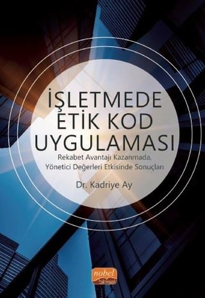 İşletmede Etik Kod Uygulaması-Rekabet Avantajı Kazanmada Yönetici Değerleri Etkisinde Sonuçları