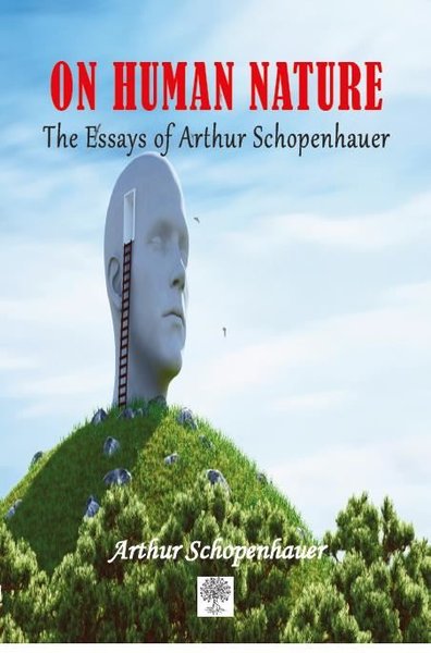 On Human Nature The Essays of Arthur Schopenhauer