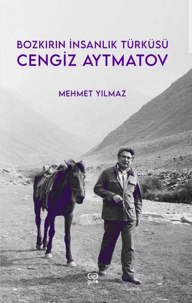 Bozkırın İnsanlık Türküsü: Cengiz Aytmatov