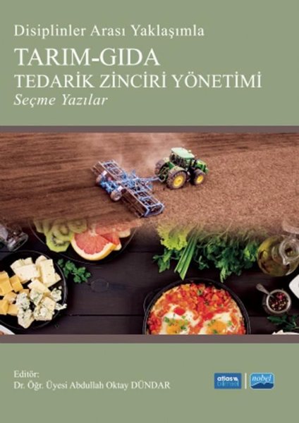 Disiplinler Arası Yaklaşımla Tarım - Gıda Tedarik Zinciri Yönetimi Seçme Yazılar