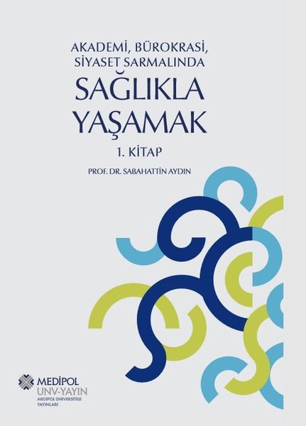 Sağlıkla Yaşamak 1.Kitap - Akademi, Bürokrasi, Siyaset Sarmalında