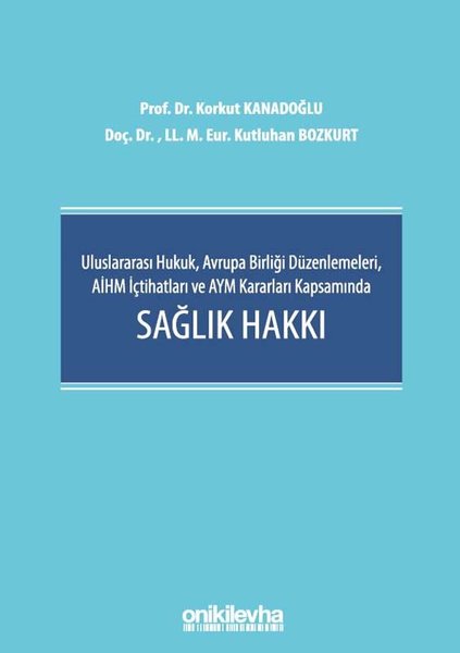 Uluslararası Hukuk Avrupa Birliği Düzenlemeleri AİHM İçtihatları ve AYM Kararları Kapsamında Sağlık