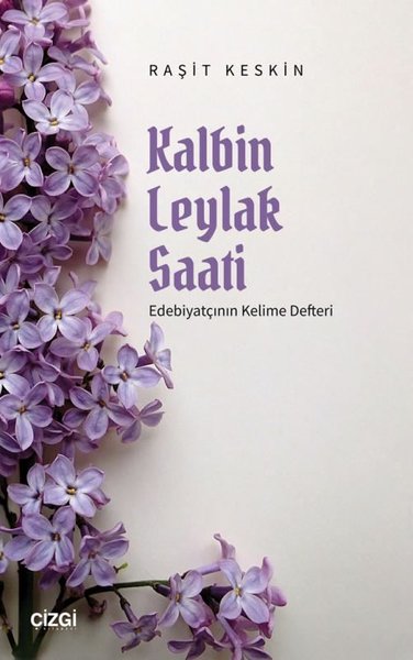 Kalbin Leylak Saati - Edebiyatçının Kelime Defteri