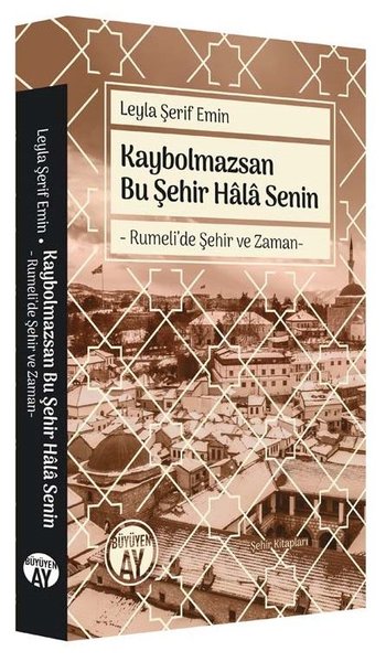 Kaybolmazsan Bu Şehir Hala Senin - Rumeli'de Şehir ve Zaman