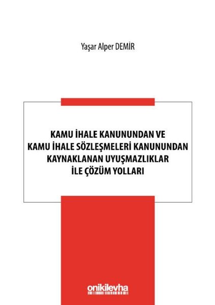 Kamu İhale Kanunundan ve Kamu İhale Sözleşmeleri Kanunundan Kaynaklanan Uyuşmazlıklar ile Çözüm Yolları