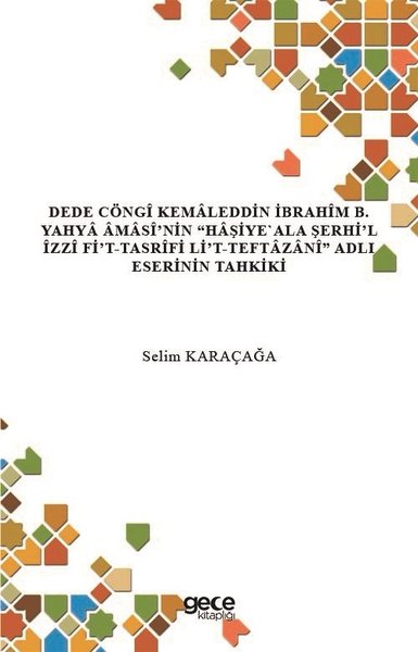 Dede Cöngi Kemaleddin İbrahim B. Yahya Amasi'nin Haşiye Ala Şerhi'l İzzi Fi't-Tasrifi Li't - Teftaza