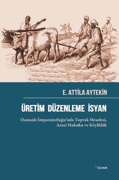 Üretim Düzenleme İsyan: Osmanlı İmparatorluğu'nda Toprak Meselesi - Arazi Hukuku ve Köylülük