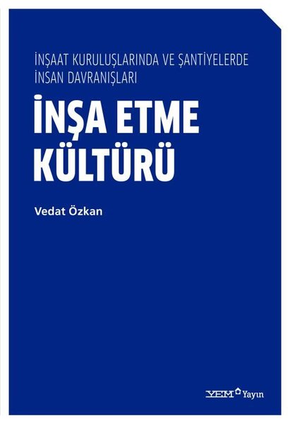 İnşa Etme Kültürü - İnşaat Kuruluşlarında ve Şantiyelerde İnsan Davranışları