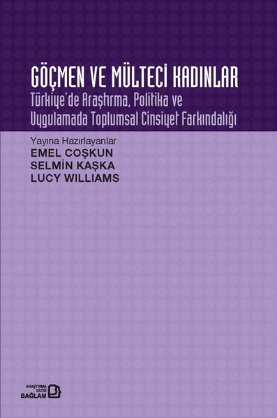 Göçmen ve Mülteci Kadınlar: Türkiye'de Araştırma Politika ve Uygulamada Toplumsal Cinsiyet Farkındal