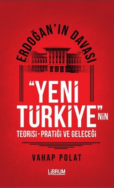 Erdoğan'ın Davası - Yeni Türkiye'nin Teorisi - ...