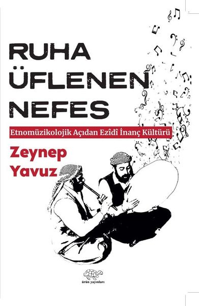 Ruha Üflenen Nefes - Etnomüzikolojik Açıdan Ezidi İnanç Kültürü