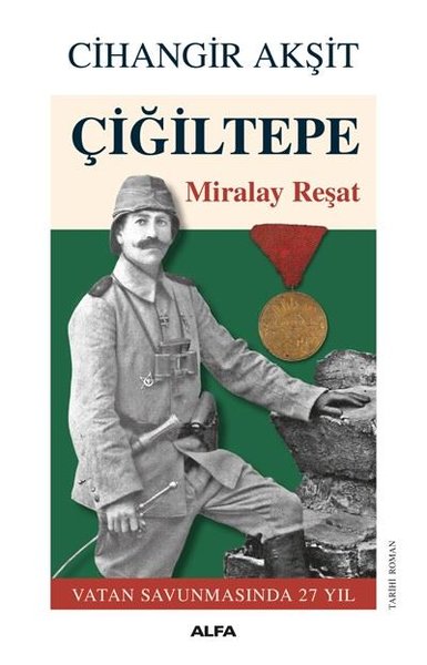 Çiğiltepe: Miralay Reşat - Vatan Savunmasında 27 Yıl